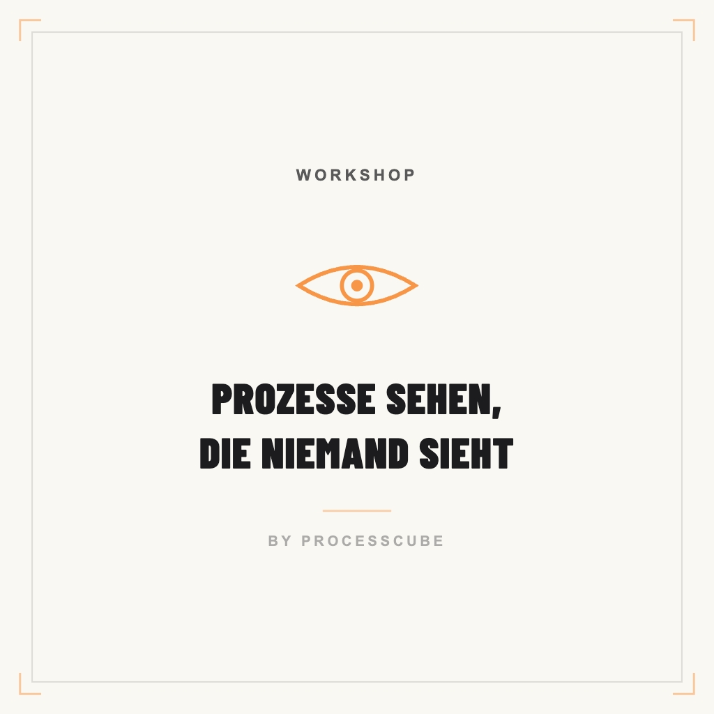 Workshop: Prozesse sehen, die niemand sieht